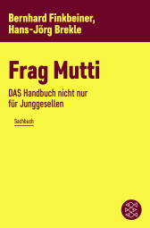 Buchcover von Frag Mutti: DAS Handbuch nicht nur für Junggesellen von Bernhard Finkbeiner, Hans-Jörg Brekle