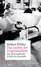 Buchcover von Das Lachen der Ungetäuschten: Die philosophische Würde der Komödie von Robert Pfaller