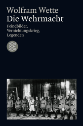 Buchcover von Die Wehrmacht: Feindbilder, Vernichtungskrieg, Legenden von Wolfram Wette