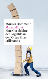 Buchcover von Materialfluss: Eine Geschichte der Logistik an den Orten ihres Stillstands von Monika Dommann