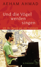 Buchcover von Und die Vögel werden singen: Ich, der Pianist aus den Trümmern von Aeham Ahmad
