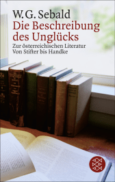 Buchcover von Die Beschreibung des Unglücks: Zur österreichischen Literatur von Stifter bis Handke von W.G. Sebald