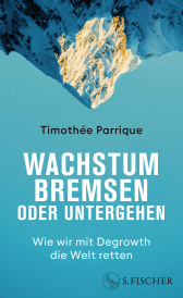 Buchcover von Wachstum bremsen oder untergehen: Wie wir mit Degrowth die Welt retten von Timothée Parrique