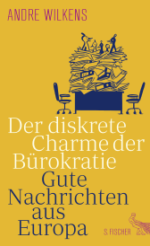 Buchcover von Der diskrete Charme der Bürokratie: Gute Nachrichten aus Europa von Andre Wilkens