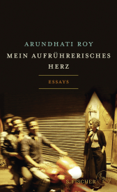 Buchcover von Mein aufrührerisches Herz: Essays von Arundhati Roy