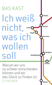 Buchcover von Ich weiß nicht, was ich wollen soll: Warum wir uns so schwer entscheiden können und wo das Glück zu finden ist von Bas Kast