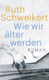 Buchcover von Wie wir älter werden: Roman von Ruth Schweikert