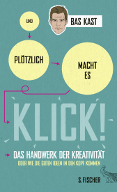 Buchcover von Und plötzlich macht es KLICK!: Das Handwerk der Kreativität oder wie die guten Ideen in den Kopf kommen von Bas Kast