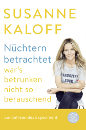 Buchcover von Nüchtern betrachtet war's betrunken nicht so berauschend: Ein befreiendes Experiment von Susanne Kaloff