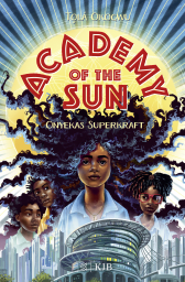 Buchcover von Academy of the Sun – Onyekas Superkraft von Tọlá Okogwu