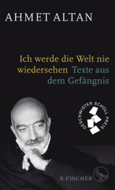 Buchcover von Ich werde die Welt nie wiedersehen: Texte aus dem Gefängnis von Ahmet Altan