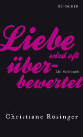 Buchcover von Liebe wird oft überbewertet: Ein Sachbuch von Christiane Rösinger