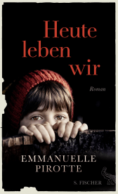 Buchcover von Heute leben wir: Roman von Emmanuelle Pirotte