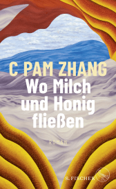 Buchcover von Wo Milch und Honig fließen: Roman von C Pam Zhang