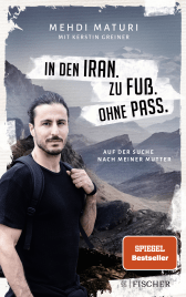 Buchcover von In den Iran. Zu Fuß. Ohne Pass.: Auf der Suche nach meiner Mutter von Mehdi Maturi, Kerstin Greiner