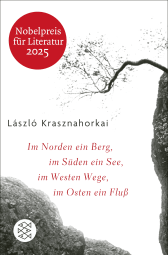 Buchcover von Im Norden ein Berg, im Süden ein See, im Westen Wege, im Osten ein Fluss: Roman von László Krasznahorkai
