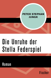 Buchcover von Die Unruhe der Stella Federspiel: Roman von Peter Stephan Jungk