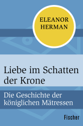 Buchcover von Liebe im Schatten der Krone: Die Geschichte der königlichen Mätressen von Eleanor Herman