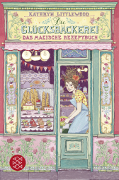 Buchcover von Die Glücksbäckerei – Das magische Rezeptbuch: Band 1 von Kathryn Littlewood