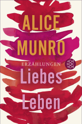 Buchcover von Liebes Leben: 14 Erzählungen von Alice Munro