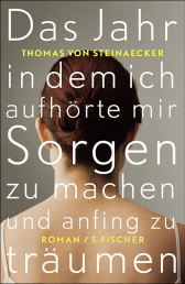 Buchcover von Das Jahr, in dem ich aufhörte, mir Sorgen zu machen, und anfing zu träumen: Roman von Thomas von Steinaecker