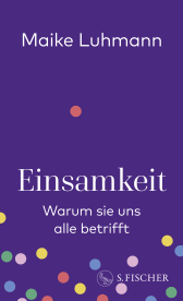 Buchcover von Einsamkeit: Warum sie uns alle betrifft von Prof. Dr. Maike Luhmann