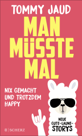 Buchcover von Man müsste mal – Nix gemacht und trotzdem happy: Neue Gute-Laune-Storys von Tommy Jaud