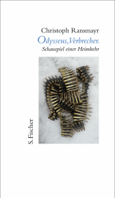 Buchcover von Odysseus, Verbrecher.: Schauspiel einer Heimkehr von Christoph Ransmayr