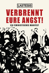 Buchcover von Verbrennt eure Angst!: Ein feministisches Manifest von LASTESIS