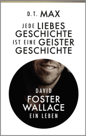 Buchcover von Jede Liebesgeschichte ist eine Geistergeschichte: David Foster Wallace. Ein Leben von Daniel Max