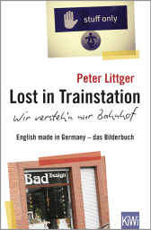 Buchcover von Lost in Trainstation - wir versteh'n nur Bahnhof: English made in Germany - das Bilderbuch von Peter Littger