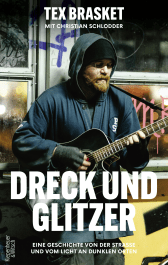 Buchcover von Dreck und Glitzer: Eine Geschichte von der Straße und vom Licht an dunklen Orten von Tex Brasket, Christian Schlodder