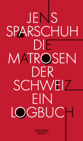 Buchcover von Die Matrosen der Schweiz: Ein Logbuch von Jens Sparschuh