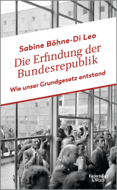 Buchcover von Die Erfindung der Bundesrepublik: Wie unser Grundgesetz entstand von Sabine Böhne-Di Leo