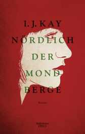 Buchcover von Nördlich der Mondberge: Roman von I. J. Kay