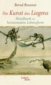 Buchcover von Die Kunst des Liegens: Handbuch der horizontalen Lebensform von Bernd Brunner