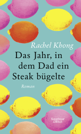 Buchcover von Das Jahr, in dem Dad ein Steak bügelte: Roman von Rachel Khong