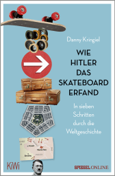 Buchcover von Wie Hitler das Skateboard erfand: In sieben Schritten durch die Weltgeschichte von Danny Kringiel