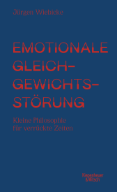 Buchcover von Emotionale Gleichgewichtsstörung: Kleine Philosophie für verrückte Zeiten von Jürgen Wiebicke