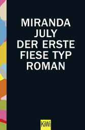 Buchcover von Der erste fiese Typ: Roman von Miranda July