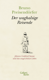Buchcover von Der waghalsige Reisende: Johann Gottfried Seume und das ungeschützte Leben von Bruno Preisendörfer
