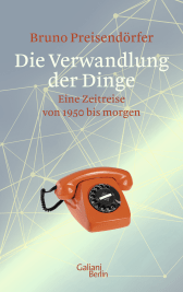 Buchcover von Die Verwandlung der Dinge: Eine Zeitreise von 1950 bis morgen von Bruno Preisendörfer