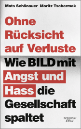 Buchcover von Ohne Rücksicht auf Verluste: Wie BILD mit Angst und Hass die Gesellschaft spaltet von Moritz Tschermak, Mats Schönauer