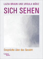 Buchcover von Sich sehen: Gespräche über das Gesicht von Luzia Braun, Ursula März