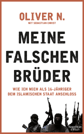 Buchcover von Meine falschen Brüder: Wie ich mich als 16-Jähriger dem Islamischen Staat anschloss von Oliver N., Sebastian Christ