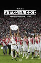 Buchcover von Wir waren klar besser!: Meine Aufstiegssaison mit dem 1. FC Köln von Christian Löer