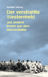 Buchcover von Der verstrahlte Westernheld und anderer Irrsinn aus dem Atomzeitalter von Rudolph Herzog