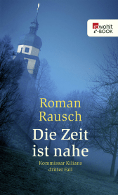 Die Zeit ist nahe: Kommissar Kilians dritter Fall