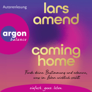 Hörbuchcover von Coming Home: Finde deine Bestimmung und erkenne, was im Leben wirklich zählt von Lars Amend, wird gesprochen von Lars Amend