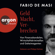 Hörbuchcover von Geld, Macht, Verbrechen: Von Finanzskandalen, Wirtschaftskriminellen und Geheimagenten von Fabio De Masi, wird gesprochen von Philipp Oehme